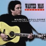 Wanted Man Marcel Soulodre Sings The Songs Of Johnny Cash