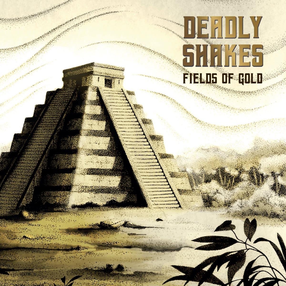 Deadly Shakes Fields of Gold